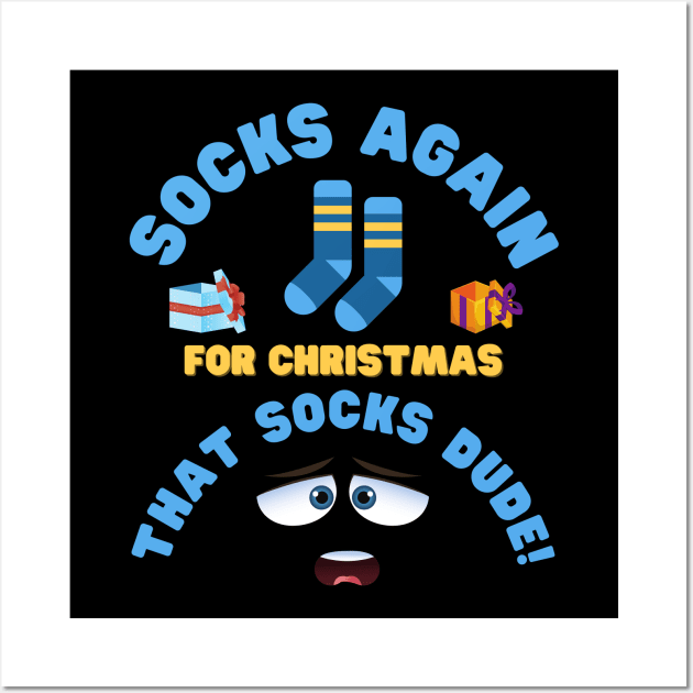 Socks Again For Christmas That Socks Dude, Socks, Sock, Xmas Gift, Christmas, stocking stuffer, funny, stocking filler, Xmas, cute, holiday, Wall Art by DESIGN SPOTLIGHT